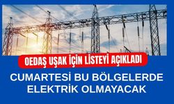 OEDAŞ Uşak İçin Listeyi Açıkladı: Cumartesi Bu Bölgelerde Elektrik Olmayacak