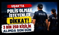 Uşak’ta Polis Olmak İsteyenler Dikkat! 3 Bin 250 Kişilik Alımda Son Gün