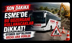 Eşme’de Bu Güzergahı Kullanacaklar Dikkat! Otobüs Seferlerine Geçici Ara Verildi