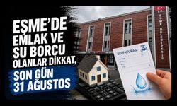 Eşme’de Emlak ve Su Borcu Olanlar Dikkat, Son Gün 31 Ağustos