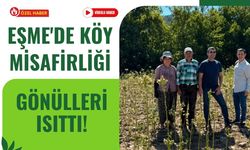 Eşme'de Köy Misafirliği Gönülleri Isıttı!