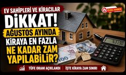 Ev Sahipleri ve Kiracılar Dikkat! Ağustos Ayında Kiraya En Fazla Ne Kadar Zam Yapılabilir?