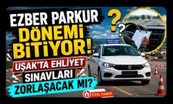 Ezber Parkur Dönemi Bitiyor! Uşak'ta Ehliyet Sınavları Zorlaşacak mı?
