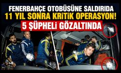 Fenerbahçe Otobüsüne Saldırıda 11 Yıl Sonra Kritik Operasyon! 5 Şüpheli Gözaltında