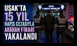 Uşak’ta 15 Yıl Hapis Cezasıyla Aranan Firari Yakalandı