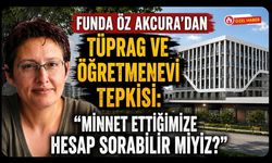 Funda Öz Akcura’dan TÜPRAG ve Öğretmenevi Tepkisi: “Minnet Ettiğimize Hesap Sorabilir miyiz?”