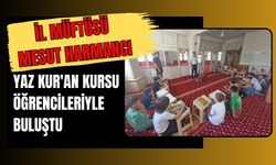 İl Müftüsü Mesut Harmancı Yaz Kur'an Kursu Öğrencileriyle Buluştu