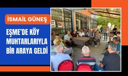İsmail Güneş Eşme’de Köy Muhtarlarıyla Bir Araya Geldi