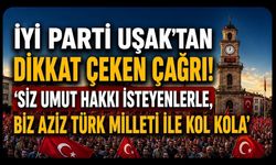 İYİ Parti Uşak’tan Dikkat Çeken Çağrı! ‘Siz Umut Hakkı İsteyenlerle, Biz Aziz Türk Milleti ile Kol Kola”