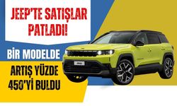 Jeep’te Satışlar Patladı! Bir Modelde Artış Yüzde 450’yi Buldu