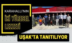 Karahallı’nın İki Yöresel Lezzeti Uşak’ta Tanıtılıyor