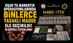 Uşak'ta Narkotik Operasyonlarında Binlerce Yasaklı Madde Ele Geçirildi! 16 Şüpheli Tutuklandı