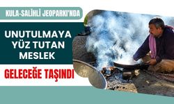 Kula-Salihli Jeoparkı'nda Unutulmaya Yüz Tutan Meslek Geleceğe Taşındı