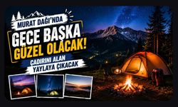 Murat Dağı’nda Gece Başka Güzel Olacak! Çadırını Alan Yaylaya Çıkacak