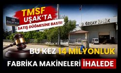 TMSF Uşak’ta Satış Düğmesine Bastı! Bu Kez 14 Milyonluk Fabrika Makineleri İhalede
