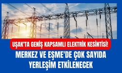Uşak'ta Geniş Kapsamlı Elektrik Kesintisi! Merkez ve Eşme'de Çok Sayıda Yerleşim Etkilenecek