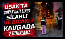 Uşak’ta Sokak Ortasında Bıçaklı ve Silahlı Kavgada 2 Tutuklama