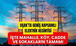 Uşak’ta Geniş Kapsamlı Elektrik Kesintisi, İşte Mahalle, Köy, Cadde ve Sokakların Tamamı