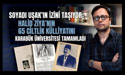 Soyadı Uşak’ın İzini Taşıyor, Halid Ziya’nın 65 Ciltlik Külliyatını Karabük Üniversitesi Tamamladı