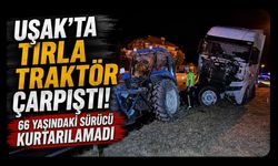 Uşak’ta Tırla Traktör Çarpıştı! 66 Yaşındaki Sürücü Kurtarılamadı