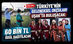 Türkiye’nin Geleneksel Okçuları Uşak’ta Buluşacak: 60 Bin TL Ödül Dağıtılacak