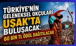 Türkiye’nin Geleneksel Okçuları Uşak’ta Buluşacak: 60 Bin TL Ödül Dağıtılacak