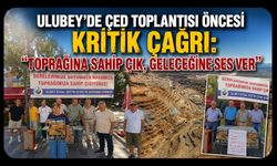 Ulubey'de ÇED Toplantısı Öncesi Kritik Çağrı: "Toprağına Sahip Çık, Geleceğine Ses Ver"