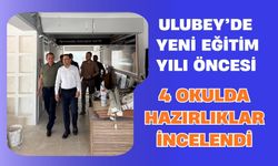 Ulubey’de Yeni Eğitim Yılı Öncesi 4 Okulda Hazırlıklar İncelendi