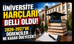 Üniversite Harçları Belli Oldu! 2026-2027’de Öğrenciler Ne Kadar Ödeyecek?