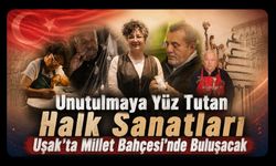Unutulmaya Yüz Tutan Halk Sanatları Uşak’ta Millet Bahçesi’nde Buluşacak