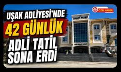 Uşak Adliyesi’nde 42 Günlük Adli Tatil Sona Erdi