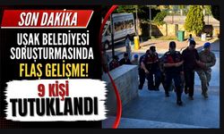 Uşak Belediyesi Soruşturmasında Flaş Gelişme! 9 Kişi Tutuklandı