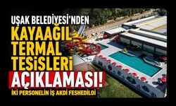 Uşak Belediyesi'nden Kayaağıl Termal Tesisleri Açıklaması! İki Personelin İş Akdi Feshedildi