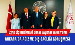 Uşak Diş Hekimleri Odası Başkanı Sarıca’dan Ankara’da Ağız ve Diş Sağlığı Görüşmesi