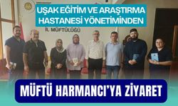 Uşak Eğitim ve Araştırma Hastanesi Yönetiminden Müftü Harmancı’ya Ziyaret