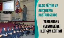 Uşak Eğitim ve Araştırma Hastanesi'nde Yemekhane Personeline İletişim Eğitimi