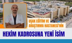 Uşak Eğitim ve Araştırma Hastanesi’nin Hekim Kadrosuna Yeni İsim