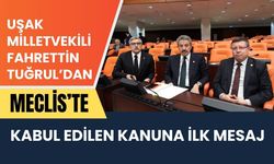 Uşak Milletvekili Fahrettin Tuğrul’dan Meclis’te Kabul Edilen Kanuna İlk Mesaj
