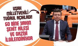Uşak Milletvekili Tuğrul Açıkladı! 50 Bine Yakın Şehit Ailesi ve Gaziyi İlgilendiriyor