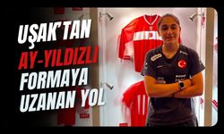 Uşak’tan Ay-Yıldızlı Formaya Uzanan Yol