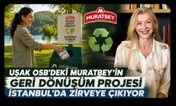 Uşak OSB’deki Muratbey’in Geri Dönüşüm Projesi İstanbul’da Zirveye Çıkıyor