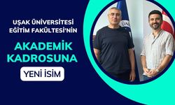 Uşak Üniversitesi Eğitim Fakültesi’nin Akademik Kadrosuna Yeni İsim