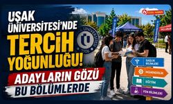 Uşak Üniversitesi'nde Tercih Yoğunluğu! Adayların Gözü Bu Bölümlerde