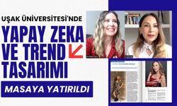 Uşak Üniversitesi'nde Yapay Zeka ve Trend Tasarımı Masaya Yatırıldı