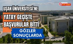 Uşak Üniversitesi’ne Yatay Geçişte Başvurular Bitti: Gözler Sonuçlarda