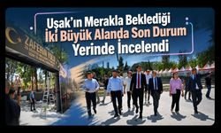 Uşak’ın Merakla Beklediği İki Büyük Alanda Son Durum Yerinde İncelendi