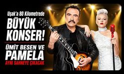 Uşak’a 80 Kilometrede Büyük Konser! Ümit Besen ve Pamela Aynı Sahneye Çıkacak