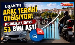 Uşak’ın Araç Tercihi Değişiyor! Motosiklet Sayısı 53 Bini Aştı