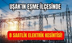 Uşak’ın Eşme İlçesinde 8 Saatlik Elektrik Kesintisi!