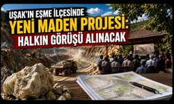 Uşak’ın Eşme İlçesinde Yeni Maden Projesi: Halkın Görüşü Alınacak